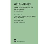 Ovid: Amores. Text, Prolegomena and Commentary in Four Volumes: a Commentary on Book Three, Elegies 1 to 8 (4)