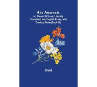 Ovid Ars Amatoria; or, The Art Of Love; Literally Translated into En (Tascabile)