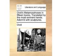 Ovid Ovid's Metamorphoses in fifteen books. Translated by the most e (Tascabile)