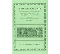 Ovid Tristia, etc: (Tristia, Ibis, Epistulae ex Ponto, Halieutica, Fragmenta)