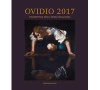 Ovidio 2017. Prospettive per il terzo millennio. Atti del Convegno Internazionale (Sulmona, 3-6 aprile 2017). Ediz. illustrata