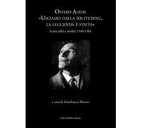 Ovidio Addis: usciamo dalla solitudine, la leggenda è finita. Scritti editi e inediti 1940-1966