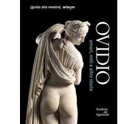 Ovidio. Amori, miti e altre storie. Guida alla mostra (Roma, 17 ottobre 2018-20 gennaio 2019)