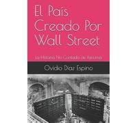 Ovidio Diaz Espino El País Creado Por Wall Street (Tascabile)
