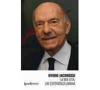 Ovidio Jacorossi. La mia vita, un'esperienza umana
