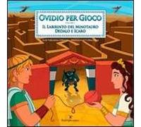 Ovidio per gioco. Vol. 1: Il labirinto del minotauro. Dedalo e Icaro
