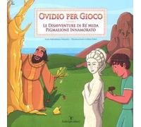 Ovidio per gioco. Vol. 2: Le disavventure di re Mida-Pigmalione innamorato