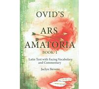 Ovid's Ars Amatoria Book 1: Latin Text with Facing Vocabulary and Commentary