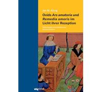 Ovids Ars amatoria und Remedia amoris im Licht ihrer Rezeption: Rollenspiele erotodidaktischer Kommunikation