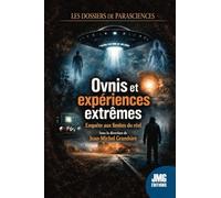 Ovnis et expériences extrêmes: Enquête aux limites du réel