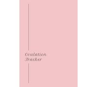 Ovulation Tracker Logbook: Journal Your Ovulation Journey - Track Your Cycle, Fertile Window, Symptoms & Ovulation Test Results in a Personal Diary