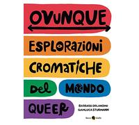 Ovunque. Esplorazioni cromatiche del mondo queer