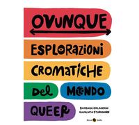 OVUNQUE. ESPLORAZIONI CROMATICHE DEL MONDO QUEER - 2022 - Becco Giallo