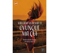 Libri Valeria Vedovatti - Ovunque Ma Qui. Storie Di Chi Scappa E Di Chi Si Ritro