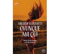 Libri Valeria Vedovatti - Ovunque Ma Qui. Storie Di Chi Scappa E Di Chi Si Ritro