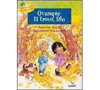 Ovunque ti trovo, Dio. Preghiere per piccoli cuori
