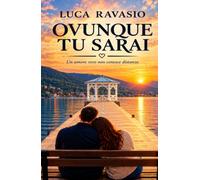 OVUNQUE TU SARAI: Un amore vero non conosce distanze