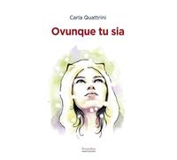 OVUNQUE TU SIA - Quattrini Carla - 2023 - Ianieri