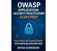 OWASP Application Security Practitioner Exam Prep: 500 Practice Questions with Detailed Explanations