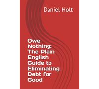 Owe Nothing: The Plain English Guide to Eliminating Debt for Good