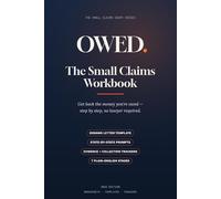 OWED: The Small Claims Workbook: Get Back the Money You're Owed - A Step-by-Step Fill-In Guide to Demand Letters, Filing, Winning, and Collecting (No Lawyer Required)