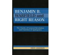 Owen Anderson Benjamin B. Warfield and Right Reason (Tascabile)