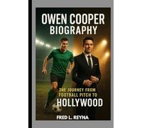 OWEN COOPER BIOGRAPHY : THE JOURNEY FROM FOOTBALL PITCH TO HOLLYWOOD: THE BOY WHO SWAPPED BOOTS FOR SCRIPTS