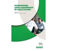 Owen Dahl Humanizing Lean Leadership in Healthcare How Lean Six SIGM (Tascabile)