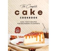 Owen Davis The Complete Cake Cookbook: Easy, Tasty Recipes for Begin (Tascabile)
