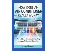 Owen Delaney How Does an Air Conditioner Really Work? (Tascabile)