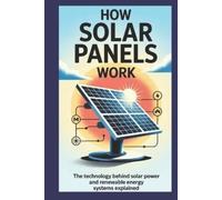 Owen Delaney How Solar Panels Work: The Technology Behind Solar Powe (Tascabile)