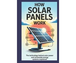 Owen Delaney How Solar Panels Work: The Technology Behind Solar Powe (Tascabile)