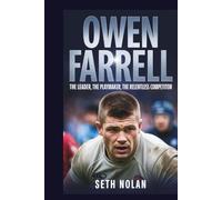 Owen Farrell: The Leader, The Playmaker, The Relentless Competitor