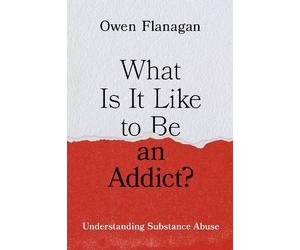 Owen Flanagan Flanagan Owen What Is It Like to Be an Addict? (Copertina rigida)