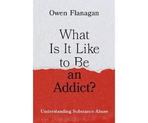 Owen Flanagan What Is It Like to Be an Addict? (Copertina rigida)