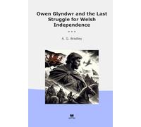 Owen Glyndwr and the Last Struggle for Welsh Independence