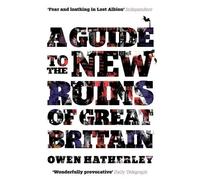 Owen Hatherley A Guide to the New Ruins of Great Britain (Tascabile)
