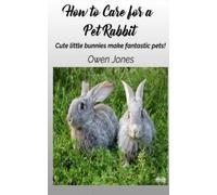 Owen Jones How To Care For A Pet Rabbit (Tascabile)