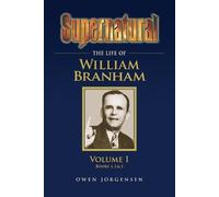 Owen Jorgensen Supernatural - The Life of William Branham Volume 1 (Tascabile)