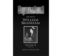 Owen Jorgensen Supernatural - The Life of William Branham Volume II (Tascabile)