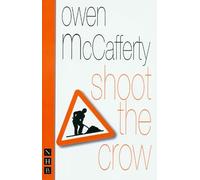 Owen McCafferty Shoot the Crow (Tascabile) NHB Modern Plays