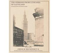 Owen Michael McCafferty The Germans from Lithuania of Cleveland (Tascabile)