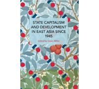 Owen Miller State Capitalism and Development in East Asia since 1945 (Tascabile)