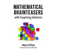 Mathematical Brainteasers with Surprising Solutions