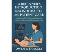Owen P Langley A Beginner's Introduction to Sonography and Patient C (Tascabile)
