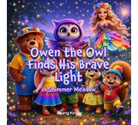 Owen the Owl Finds His Brave Light: A Story About Courage, Responsibility & Being Your Own Light