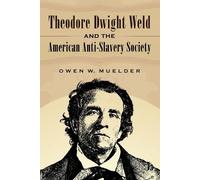 Owen W. Muelder Theodore Dwight Weld and the American Anti-Slavery S (Tascabile)