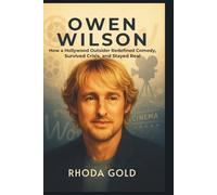 Owen Wilson: How a Hollywood Outsider Redefined Comedy, Survived Crisis, and Stayed Real