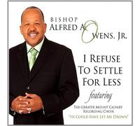 Owens, Alfred A. Jr. Bishop - I Refuse To Settle For Less
