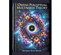 Owens Perceptual Multiverse Theory: Understanding the Infinite Dimensions of Thought and Reality